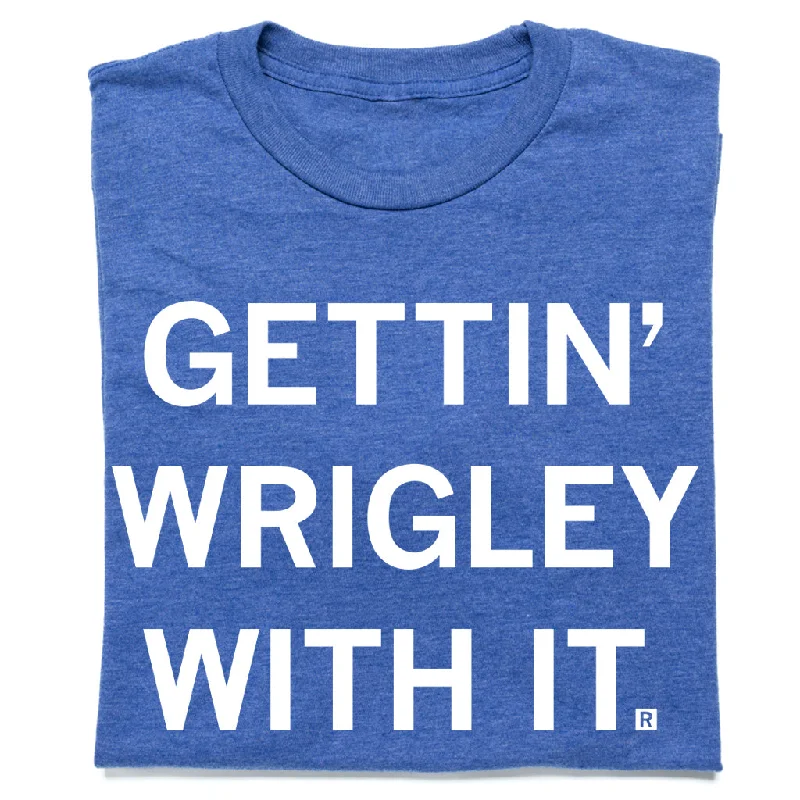 Gettin' Wrigley With It