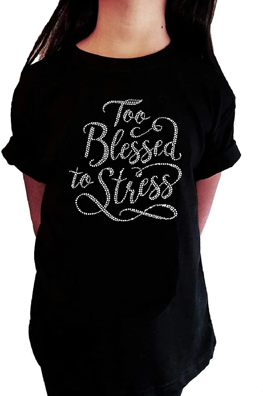 Girls Rhinestone T-Shirt " Too Blessed to Stress in Rhinestone " Kids Size 3 to 14 Available